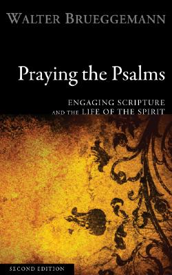 Praying the Psalms: Engaging Scripture and the Life of the Spirit - Walter Brueggemann