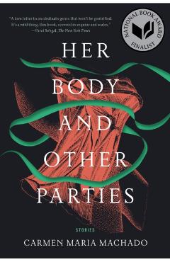 Her Body and Other Parties: Stories - Carmen Maria Machado