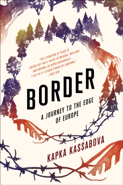 Border: A Journey to the Edge of Europe - Kapka Kassabova
