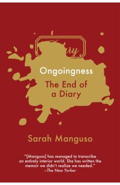 Coperta cărții 'Ongoingness: The End of a Diary - Sarah Manguso'