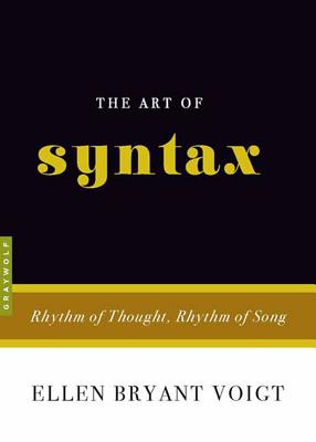 The Art of Syntax: Rhythm of Thought, Rhythm of Song - Ellen Bryant Voigt