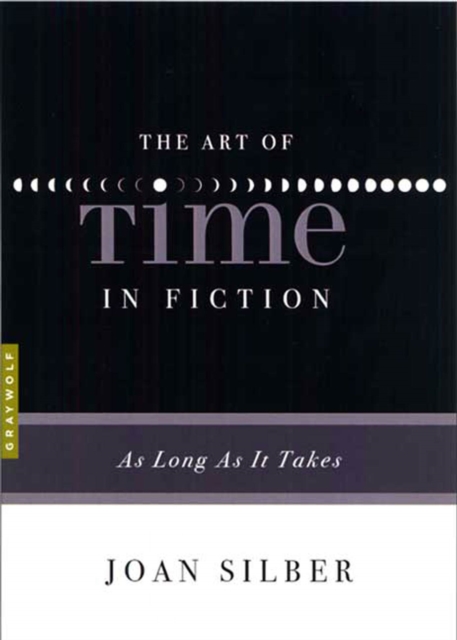 The Art of Time in Fiction: As Long as It Takes - Joan Silber
