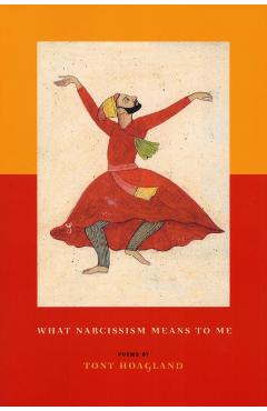 What Narcissism Means to Me - Tony Hoagland