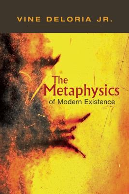 Metaphysics of Modern Existence - Jr. Vine Deloria