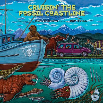 Cruisin' the Fossil Coastline: The Travels of an Artist and a Scientist Along the Shores of the Prehistoric Pacific - Kirk R. Johnson
