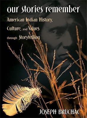 Our Stories Remember: American Indian History, Culture, and Values through Storytelling - Joseph Bruchac