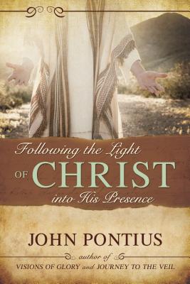 Following the Light of Christ Into His Presence - John M. Pontius