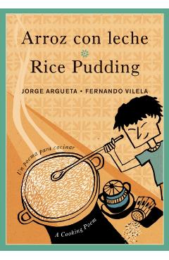 Arroz Con Leche / Rice Pudding: Un Poema Para Cocinar / A Cooking Poem - Jorge Argueta
