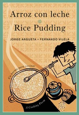 Arroz Con Leche / Rice Pudding: Un Poema Para Cocinar / A Cooking Poem - Jorge Argueta