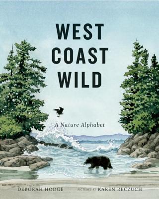 West Coast Wild: A Nature Alphabet - Deborah Hodge