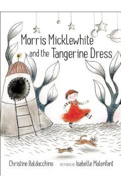 Poza produsului Morris Micklewhite and the Tangerine Dress - Christine Baldacchino