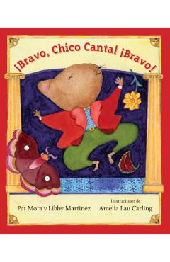 !Bravo, Chico Canta! !Bravo! - Pat Mora