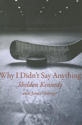 Why I Didn't Say Anything - Sheldon Kennedy