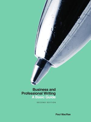 Business and Professional Writing: A Basic Guide - Second Edition - Paul Macrae