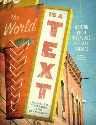 The World Is a Text: Writing about Visual and Popular Culture: Updated Compact Edition - Jonathan Silverman