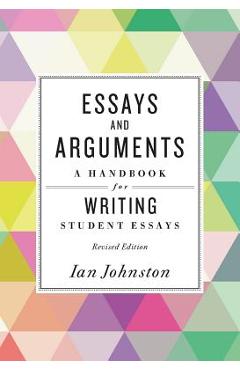 Coperta cărții 'Essays and Arguments: A Handbook for Writing Student Essays - Ian Johnston'