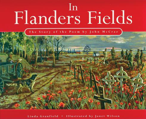 In Flanders Fields: The Story of the Poem by John McCrae - Linda Granfield