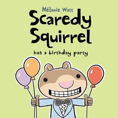 Scaredy Squirrel Has a Birthday Party - M�lanie Watt