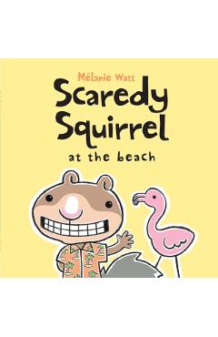 Scaredy Squirrel at the Beach - Mlanie Watt