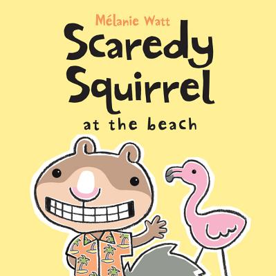 Scaredy Squirrel at the Beach - M�lanie Watt
