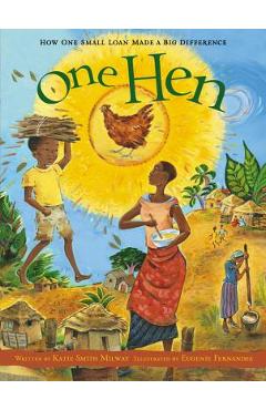 Poza produsului One Hen: How One Small Loan Made a Big Difference - Katie Smith Milway