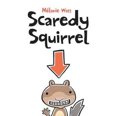 Scaredy Squirrel - M�lanie Watt
