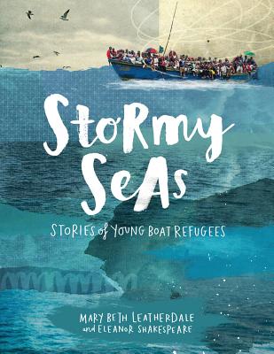 Stormy Seas: Stories of Young Boat Refugees - Mary Beth Leatherdale