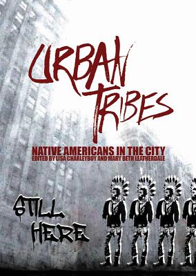 Urban Tribes: Native Americans in the City - Lisa Charleyboy