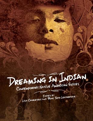 Dreaming in Indian: Contemporary Native American Voices - Lisa Charleyboy