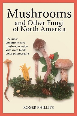 Mushrooms and Other Fungi of North America - Roger Phillips