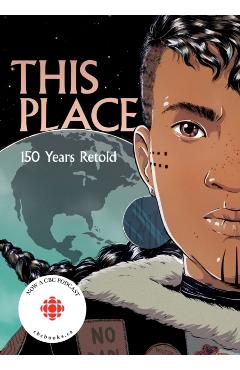 This Place: 150 Years Retold - Kateri Akiwenzie-damm