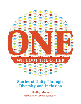 One Without the Other, Volume 1: Stories of Unity Through Diversity and Inclusion - Shelley Moore
