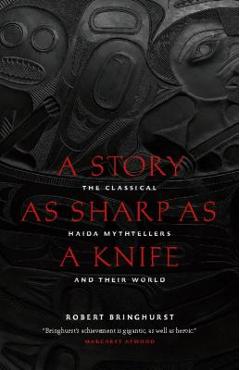 Coperta cărții 'A Story as Sharp as a Knife: The Classical Haida Mythtellers and Their World - Robert Bringhurst'