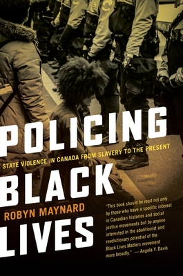 Policing Black Lives: State Violence in Canada from Slavery to the Present - Robyn Maynard