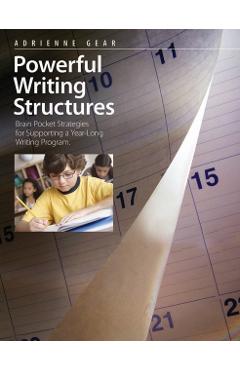 Powerful Writing Structures: Brain Pocket Strategies for Supporting a Year-Long Writing Program - Adrienne Gear