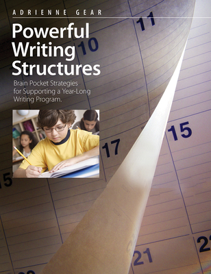 Powerful Writing Structures: Brain Pocket Strategies for Supporting a Year-Long Writing Program - Adrienne Gear