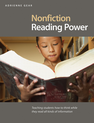 Nonfiction Reading Power: Teaching Students How to Think While They Read All Kinds of Information - Adrienne Gear