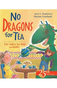 No Dragons for Tea: Fire Safety for Kids (and Dragons) - Jean E. Pendziwol