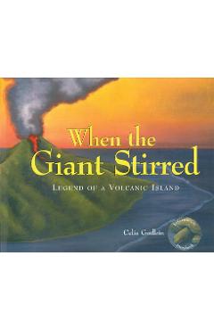 Coperta cărții 'When the Giant Stirred: Legend of a Volcanic Island - Celia Godkin'