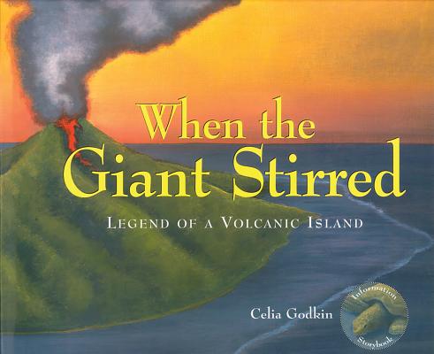 When the Giant Stirred: Legend of a Volcanic Island - Celia Godkin
