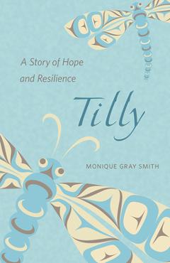 Coperta cărții 'Tilly: A Story of Hope and Resilience - Monique Gray Smith'