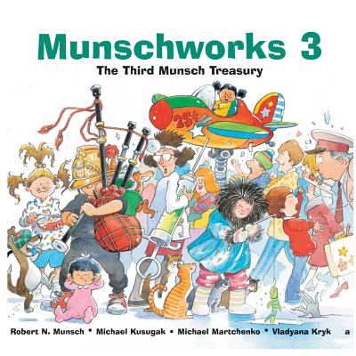 Munschworks 3: The Third Munsch Treasury - Robert Munsch