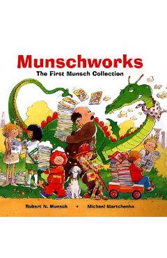 Poza produsului Munschworks: The First Munsch Collection - Robert Munsch