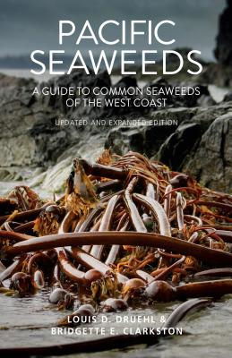 Pacific Seaweeds: Updated and Expanded Edition - Louis Druehl