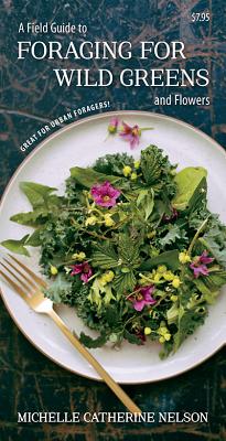 A Field Guide to Foraging for Wild Greens and Flowers - Michelle Nelson
