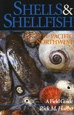 Shells and Shellfish of the Pacific Northwest - Rick M. Harbo