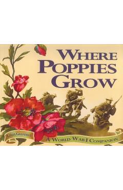 Coperta cărții 'Where Poppies Grow: A World War I Companion - Linda Granfield'