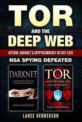 Tor and the Deep Web: Bitcoin, DarkNet & Cryptocurrency (2 in 1 Book) 2017-18: NSA Spying Defeated - Lance Henderson