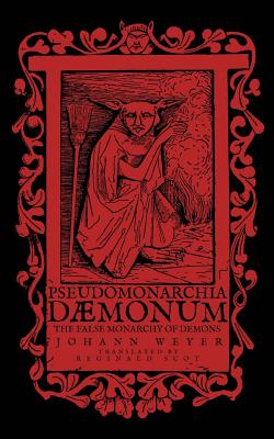 Pseudomonarchia Daemonum: The False Monarchy of Demons - Reginald Scot