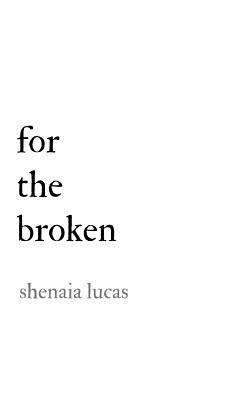 For The Broken - Shenaia Lucas